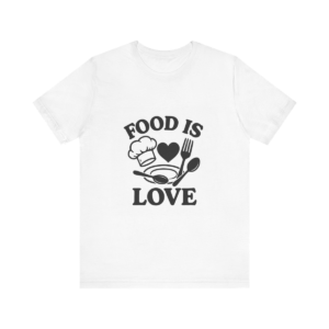 Food is Love Tshirt